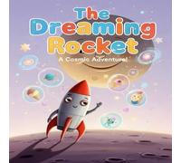 The Dreaming Rocket: A Magical Children’s Storybook Adventure Across the Stars /27 Pages of Wonder and Friendship