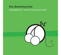 The Dreaming Tree - Unplugged One: How To Sound Good Naked