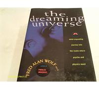 The Dreaming Universe: A Mind-Expanding Journey into the Realm Where Psyche and Physics Meet