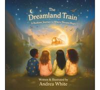 The Dreamland Train: A Bedtime Journey to Where Dreams Begin