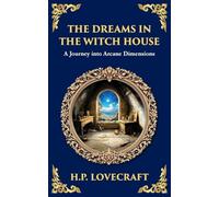 The Dreams in the Witch House: Lovecraft's Supernatural Tale of Witchcraft, Madness, and Cosmic Horror