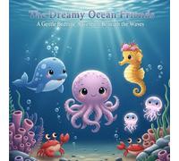 The Dreamy Ocean Friends: A Gentle Bedtime Adventure Beneath the Waves