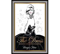 The Dress: 100 Iconic Moments in Fashion