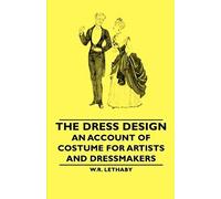 The Dress Design - An Account Of Costume For Artists And Dressmakers