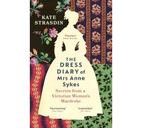 The Dress Diary of Mrs Anne Sykes: Secrets from a Victorian Woman’s Wardrobe