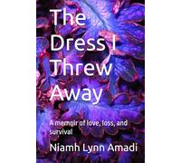 The Dress I Threw Away: A memoir of love, loss, and survival