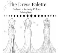 The Dress Palette & Fashion Runway Colors Coloring Book: Express Your Creativity, Explore Color, and Create Your Own Chic Wardrobe on Every Page.