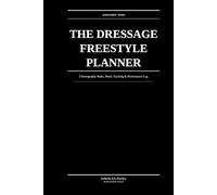 The Dressage Freestyle Planner: Choreography Notes, Music Tracking & Freestyle Performance Log: For Competitive Dressage Riders