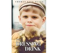 The Dressing Drink: An orphan's legacy intertwines triumph and tragedy, revealing the truth behind the glamour-sip carefully, one unforgettable page at a time.