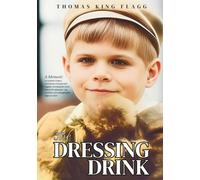 The Dressing Drink: An orphan's legacy intertwines triumph and tragedy, revealing the truth behind the glamour-sip carefully, one unforgettable page at a time.