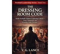 The Dressing Room Code: What Football’s Hidden Leadership Culture Teaches Us About Trust, Teamwork, and Winning Under Pressure