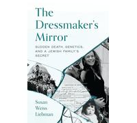 The Dressmaker's Mirror: Sudden Death, Genetics, and a Jewish Family's Secret