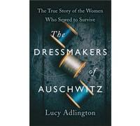 The Dressmakers of Auschwitz by Lucy Adlington Lucy Adlington (Auteur)