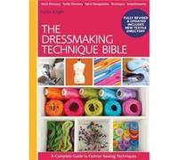 The Dressmaking Technique Bible: A Complete Guide To Fashion Sewing Techniques Lorna Knight, (Auteur)
