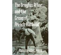 The Dreyfus Affair And the Crisis of French Manhood, The Johns Hopkins University Studies In Historical And Political Science 121st Series; 2003 Christopher E. Forth (Auteur)