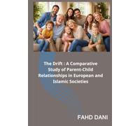 The Drift: A Comparative Study of Parent-Child Relationships in European and Islamic Societies: Parent-Child Relationships