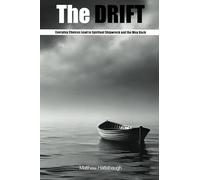The Drift: How Everyday Choices Lead to Spiritual Shipwreck. and the Way Back