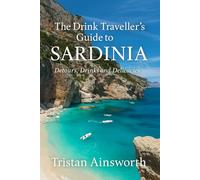 The Drink Traveller’s Guide to Sardinia: Detours, Drinks and Delicacies