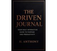 The Driven Journal: Your Daily Interactive Guide to Purpose and Productivity