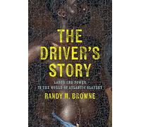 The Driver’s Story: Labor and Power in the World of Atlantic Slavery