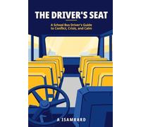 The Driver's Seat: A School Bus Driver's Guide to Conflict, Crisis, and Calm