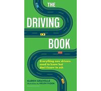 The Driving Book: Everything New Drivers Need to Know but Don't Know to Ask