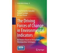 The Driving Forces Of Change In Environmental Indicators: An Analysis Based On Divisia Index Decomposition Techniques (Lecture Notes In Energy)