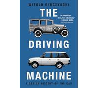 The Driving Machine: A Design History of the Car