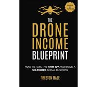 The Drone Income Blueprint: How to Pass the Part 107 and Build a Six-Figure Aerial Business