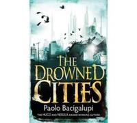 The Drowned Cities: Number 2 in series (Ship Breaker) Bacigalupi, Paolo (Auteur)