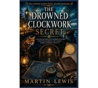 The Drowned Clockwork Secret: A Riveting Mystery with Vanished Inventors, Forgotten Blueprints, and a Deadly Marsh Conspiracy (Book 2)