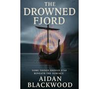 The Drowned Fjord: Some Secrets Dont Stay Buried. They Wait Beneath The Water. (The Archive Files)