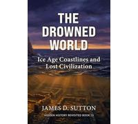 The Drowned World: Ice Age Coastlines and Lost Civilization