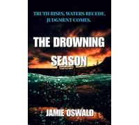THE DROWNING SEASON: Truth rises, Waters recede, Justice comes.