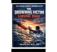 THE DROWNING VICTIM SURVIVAL GUIDE: Self-Defense Against a Drowning Victim