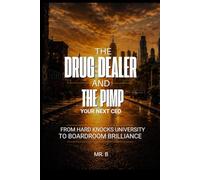 THE DRUG DEALER AND THE PIMP YOUR NEXT CEO: From Hard Knocks University to Boardroom Brilliance