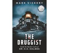 The Druggist: Inside the Murder Castle of Dr. H.H. Holmes