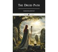 The Druid Path: A Classic Collection of Irish Legends and Celtic Mythology