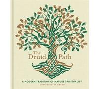 The Druid Path: A Modern Tradition of Nature Spirituality