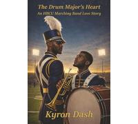 The Drum Major’s Heart: An HBCU Marching Band Love Story