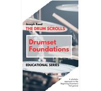 The Drum Scrolls: Drumset Foundations: A Wholistic Approach To The Beginning Drummer's First Groove