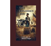 The Drummer Boy: A True Story of Alfred F. Cooper