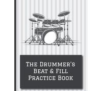 The Drummer's Beat And Fill Practice Book: Drum Notation & Practice Notebook Keep Track Of Drumming Practice Like Fills, Beats & Rudiments, Write Drum Notation On The Sheet Music Staves - Ideal For