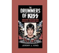 THE DRUMMERS OF KISS:: How Every Era of KISS Was Driven by a Different Beat