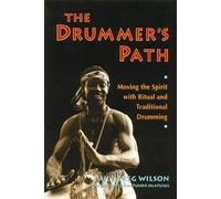 The Drummers Path Moving the Spirit with Ritual and Traditional Drumming by Sule Greg Wilson Sule Greg Wilson (Auteur)