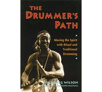 The Drummer's Path: Moving the Spirit with Ritual and Traditional Drumming