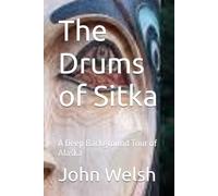 The Drums of Sitka: A Deep Background Tour of Alaska