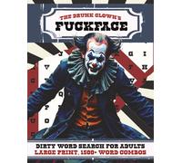 The Drunk Clown's Fuckface | Large Print Version: A Swear and Dirty Word Search Puzzle Book for Adults | 1,500+ Word Combos | 100+ Puzzles