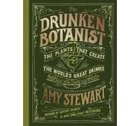The Drunken Botanist: The Plants That Create the World's Great Drinks [Hardback]