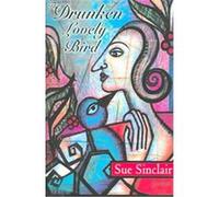 The Drunken Lovely Bird Sue Sinclair (Auteur)